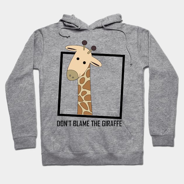 DON'T BLAME THE GIRAFFE Hoodie by JeanGregoryEvans1